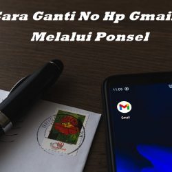 Cara Ganti No Hp di Gmail Lewat Ponsel Dengan Mudah