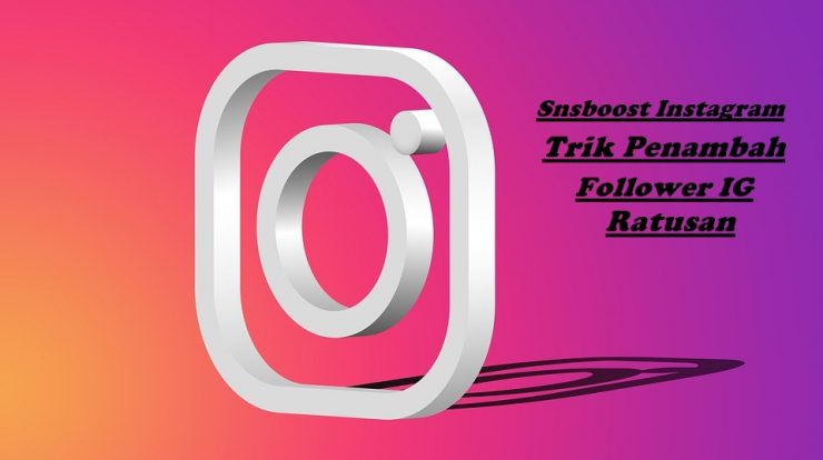 Snsboost Instagram, Trik Tambah Follower IG Ratusan