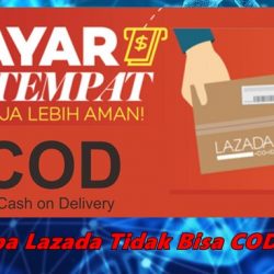 Kenapa Lazada Tidak Bisa COD Lagi? Berikut Penyebabnya