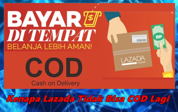 Kenapa Lazada Tidak Bisa COD Lagi? Berikut Penyebabnya