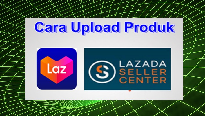 Cara Upload Produk di Lazada Lewat Hp Dengan Mudah