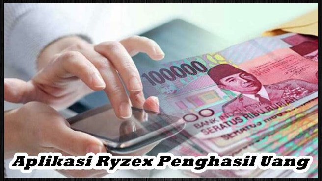 Aplikasi Ryzex Penghasil Uang, Apa Sudah Terbukti Membayar?