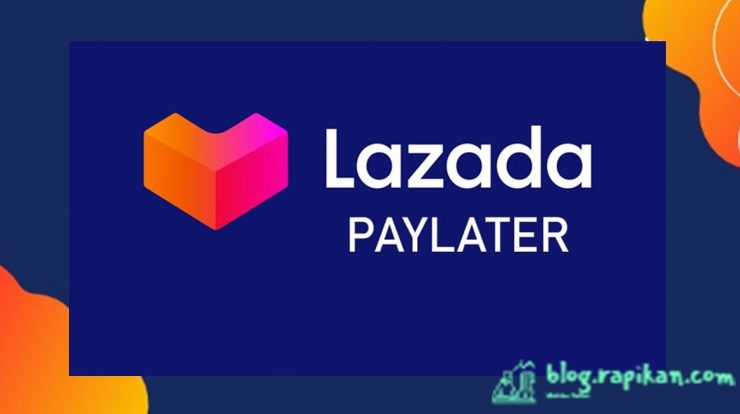 Cara Mengaktifkan Lazada PayLater Dengan Cepat dan Mudah
