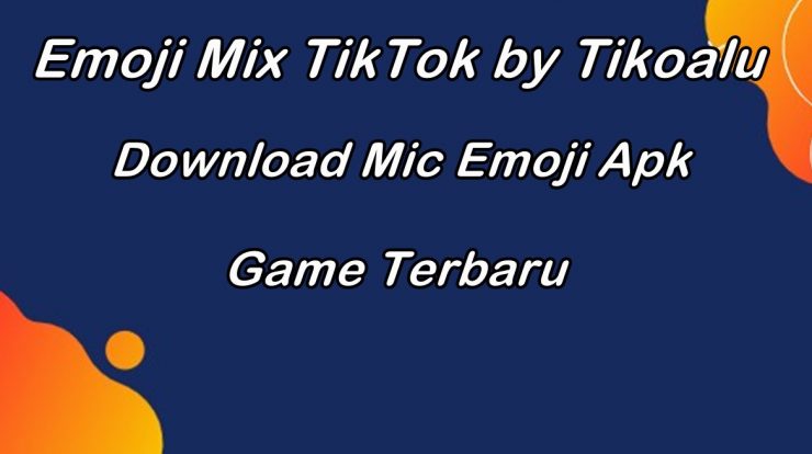 Emoji Mix TikTok by Tikoalu, Download Mic Emoji Apk Game Terbaru