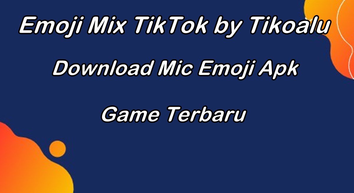 Emoji Mix TikTok by Tikoalu, Download Mic Emoji Apk Game Terbaru