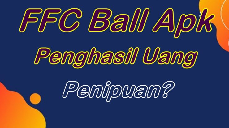FFC Ball Apk Penghasil Uang, Apa Bukan Penipuan?