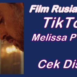 Film Rusia Viral Tiktok, Dapatkan Link Nonton Melissa P 2005 Disini
