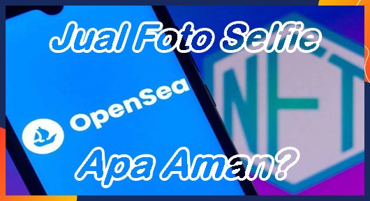 Menjual NFT Foto Selfie Seperti Ghazali di Opensea Apa Aman?