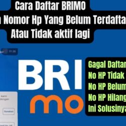 Panduan Lengkap Tentang Cara Daftar BRImo Meskipun Nomor Sudah Tidak Aktif