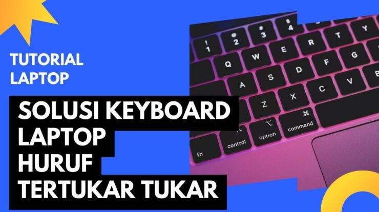 Cara Mengatasi Tombol Keyboard yang Tertukar Begini Solusinya