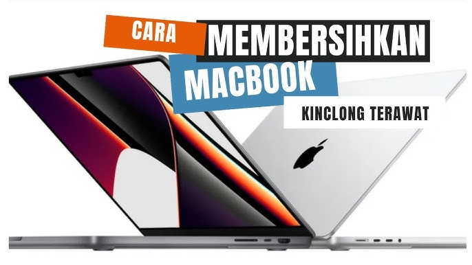 Panduan Lengkap Cara Membersihkan Layar MacBook dengan Aman